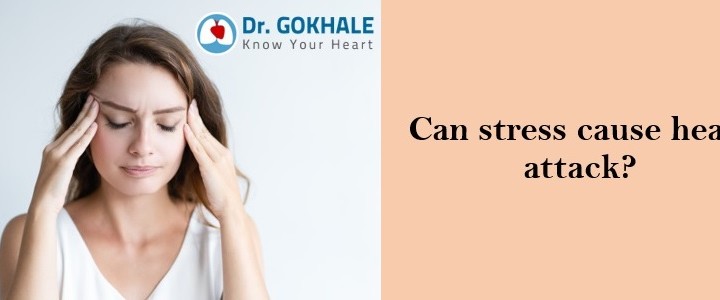 Can stress causes heart attack dr gokhale