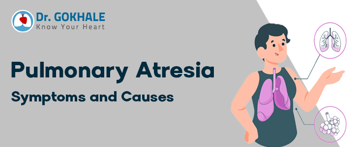 pulmonary atresia symptoms and causes dr gokhale