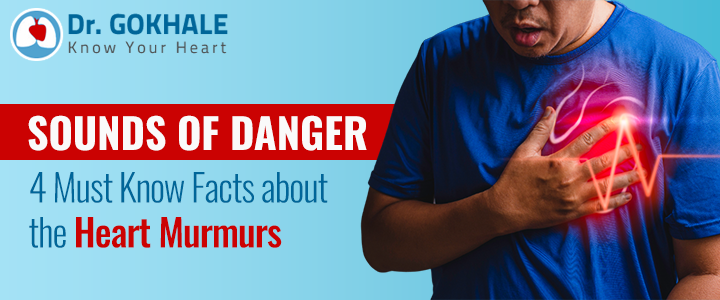 Sounds of Danger – 4 Must-Know Facts about the Heart Murmurs