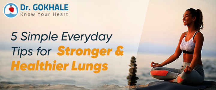 5 Simple Everyday Tips for Stronger & Healthier Lungs: