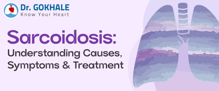 Sarcoidosis: Understanding Causes, Symptoms, and Treatment | Dr Gokhale