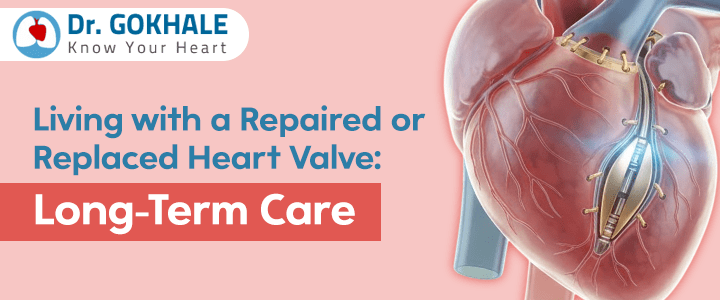 Living with a Repaired or Replaced Heart Valve: Long-Term Care