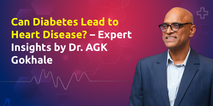 Can Diabetes Lead to Heart Disease? – Expert Insights by Dr. AGK Gokhale