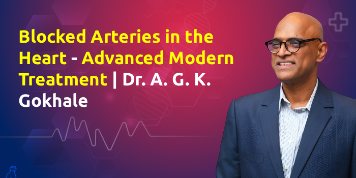 Blocked Arteries in the Heart – Advanced Modern Treatment | Dr. A. G. K. Gokhale
