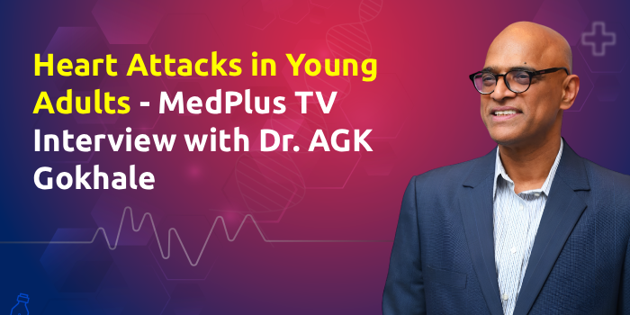 Heart Attacks in Young Adults – MedPlus TV Interview with Dr. AGK Gokhale