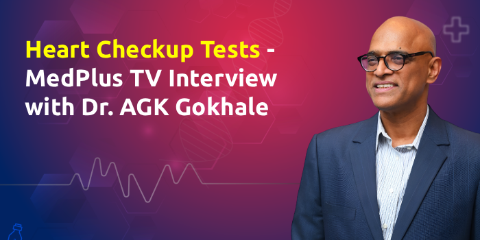 Heart Checkup Tests – MedPlus TV Interview with Dr. AGK Gokhale