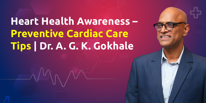 Heart Health Awareness – Preventive Cardiac Care Tips | Dr. A. G. K. Gokhale