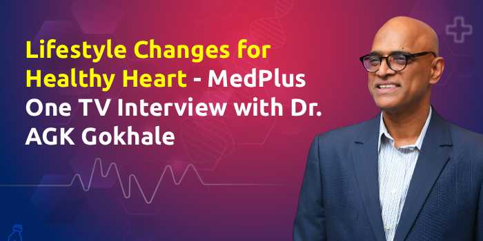 Lifestyle Changes for Healthy Heart – MedPlus One TV Interview with Dr. AGK Gokhale
