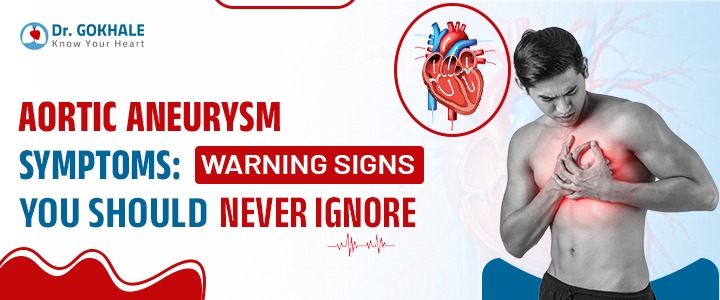 Aortic Aneurysm Symptoms: Warning Signs You Should Never Ignore