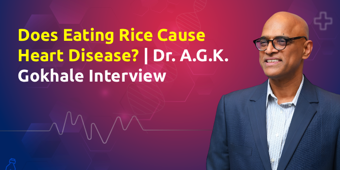 Does Eating Rice Cause Heart Disease? | Dr. A.G.K. Gokhale Interview