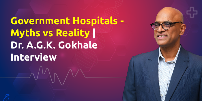 Government Hospitals – Myths vs Reality | Dr. A.G.K. Gokhale Interview