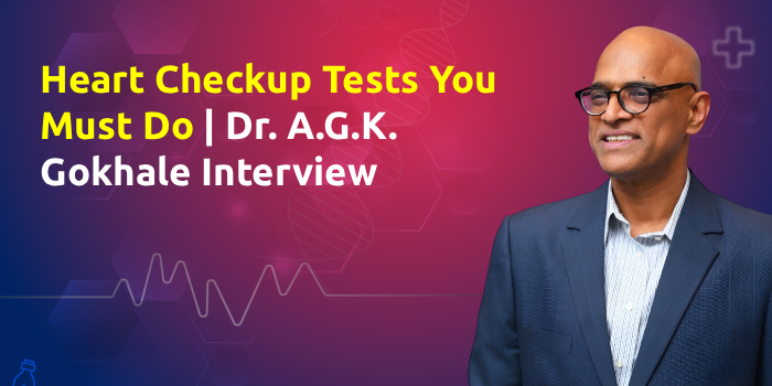 Heart Checkup Tests You Must Do | Dr. A.G.K. Gokhale Interview
