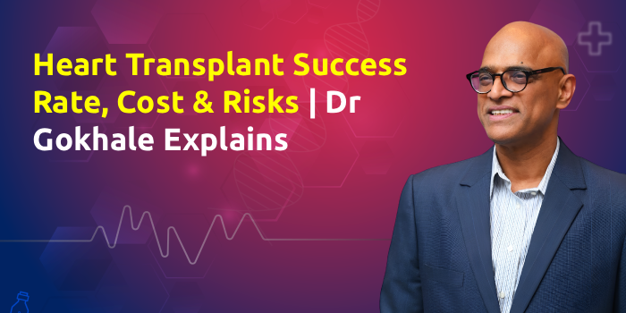 Heart Transplant Success Rate, Cost & Risks | Dr Gokhale Explains