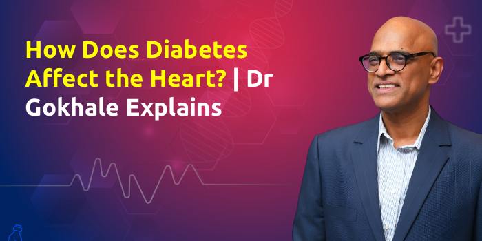 How Does Diabetes Affect the Heart? | Dr Gokhale Explains