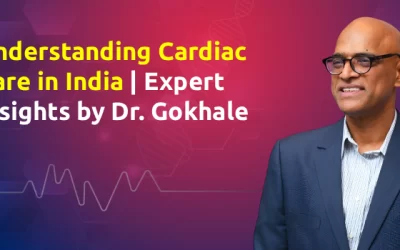 Understanding Cardiac Care in India | Expert Insights by Dr. Gokhale