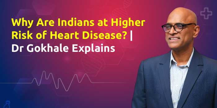 Why Are Indians at Higher Risk of Heart Disease? | Dr Gokhale Explains
